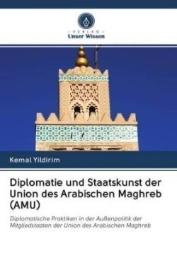 Diplomatie und Staatskunst der Union des Arabischen Maghreb (AMU)