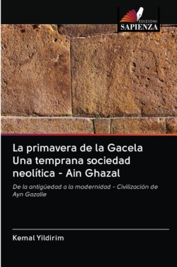 primavera de la Gacela Una temprana sociedad neolítica - Ain Ghazal