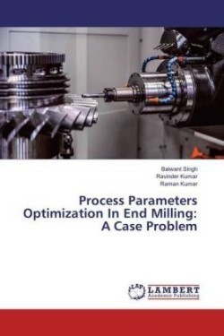 Process Parameters Optimization In End Milling: A Case Problem