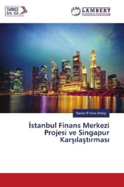 Istanbul Finans Merkezi Projesi ve Singapur Karsilastirmasi