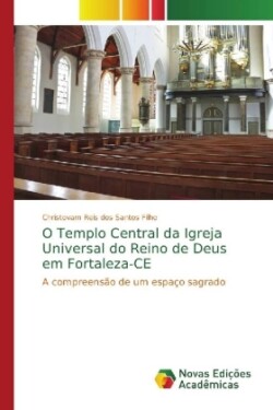 O Templo Central da Igreja Universal do Reino de Deus em Fortaleza-CE