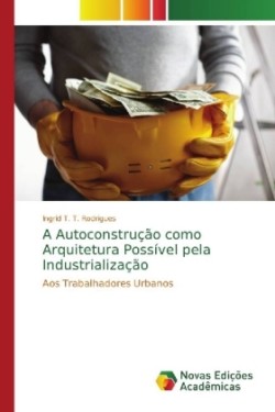 Autoconstrução como Arquitetura Possível pela Industrialização
