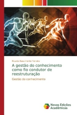 gestão do conhecimento como fio condutor de reestruturação