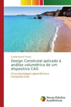 Design Construtal aplicado à análise volumétrica de um dispositivo CAO