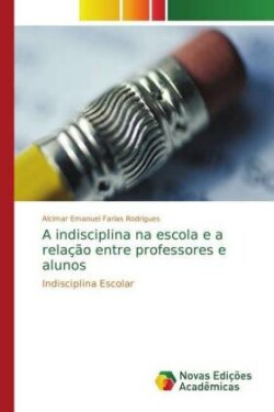 indisciplina na escola e a relação entre professores e alunos