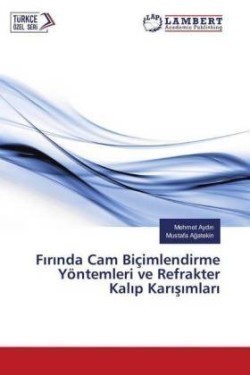 Firinda Cam Biçimlendirme Yöntemleri ve Refrakter Kalip Karisimlari