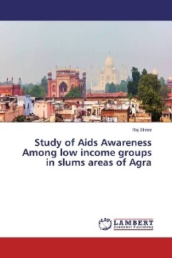 Study of Aids Awareness Among low income groups in slums areas of Agra