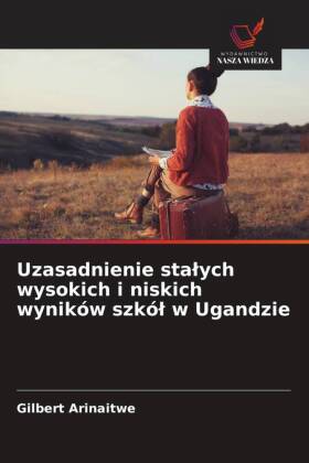 Uzasadnienie stalych wysokich i niskich wyników szkól w Ugandzie