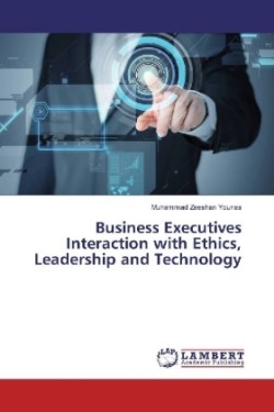 Business Executives Interaction with Ethics, Leadership and Technology