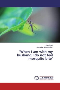 "When I am with my husband,I do not feel mosquito bite"