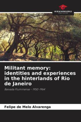 Militant memory: identities and experiences in the hinterlands of Rio de Janeiro