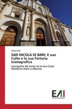 SAN NICOLA DI BARI; Il suo Culto e la sua Fortuna Iconografica