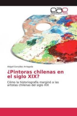 ¿Pintoras chilenas en el siglo XIX?