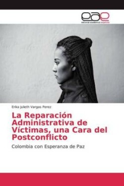 Reparación Administrativa de Víctimas, una Cara del Postconflicto