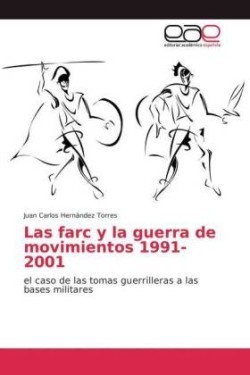 Las farc y la guerra de movimientos 1991-2001
