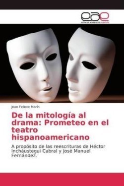 De la mitología al drama Prometeo en el teatro hispanoamericano