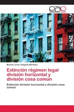 Extinción régimen legal división horizontal y división cosa común