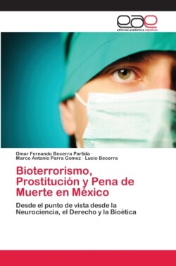 Bioterrorismo, Prostitución y Pena de Muerte en México