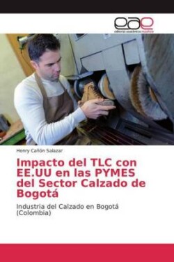 Impacto del TLC con EE.UU en las PYMES del Sector Calzado de Bogotá