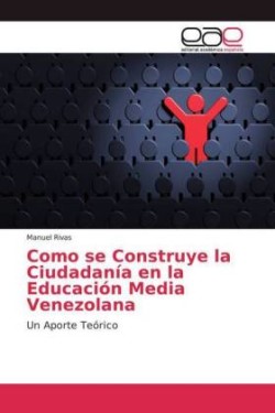 Como se Construye la Ciudadanía en la Educación Media Venezolana