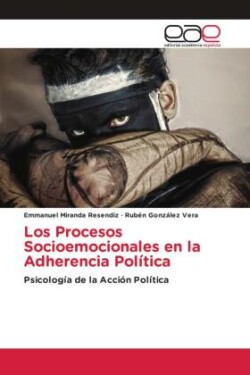 Los Procesos Socioemocionales en la Adherencia Política