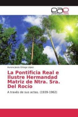 La Pontificia Real e Ilustre Hermandad Matriz de Ntra. Sra. Del Rocío