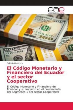 Código Monetario y Financiero del Ecuador y el sector Cooperativo