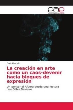 creación en arte como un caos-devenir hacia bloques de expresión