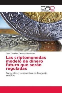 Las criptomonedas modelo de dinero futuro que serán reguladas