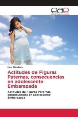 Actitudes de Figuras Paternas, consecuencias en adolescente Embarazada