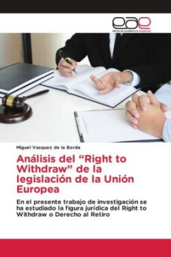 An�lisis del "Right to Withdraw" de la legislaci�n de la Uni�n Europea