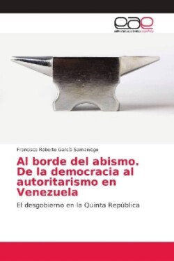 borde del abismo. De la democracia al autoritarismo en Venezuela