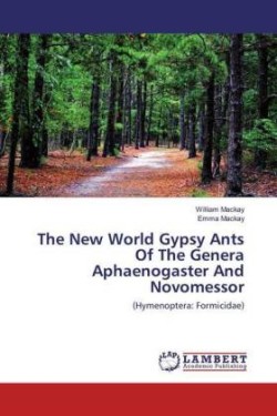 The New World Gypsy Ants Of The Genera Aphaenogaster And Novomessor