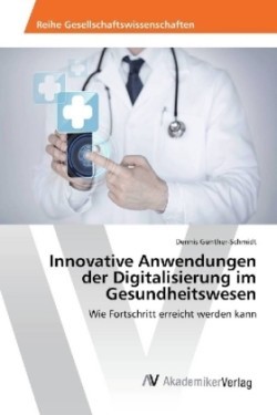 Innovative Anwendungen der Digitalisierung im Gesundheitswesen