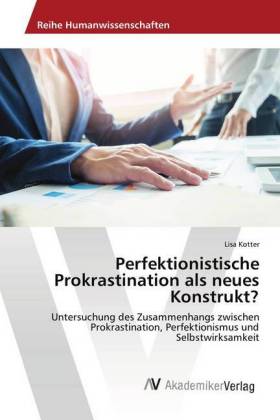 Perfektionistische Prokrastination als neues Konstrukt?