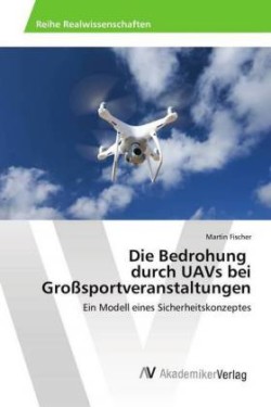 Die Bedrohung durch UAVs bei Großsportveranstaltungen