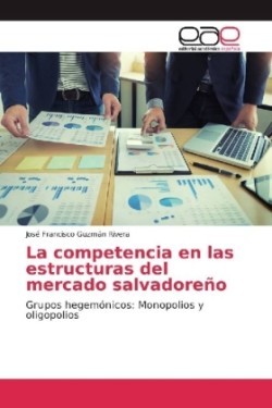 La competencia en las estructuras del mercado salvadoreño