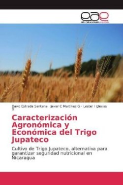 Caracterización Agronómica y Económica del Trigo Jupateco