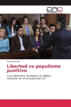 Libertad vs populismo punitivo