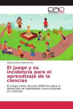 El juego y su incidencia para el aprendizaje de la ciencias