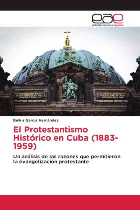 El Protestantismo Histórico en Cuba (1883- 1959)