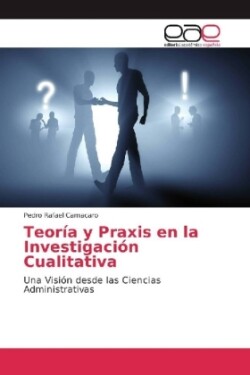 Teoría y Praxis en la Investigación Cualitativa