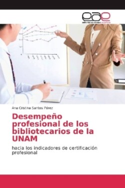 Desempeño profesional de los bibliotecarios de la UNAM