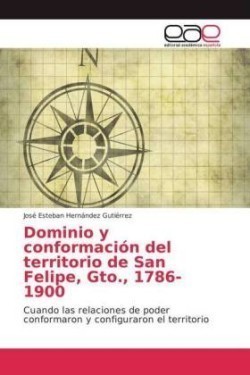 Dominio y conformación del territorio de San Felipe, Gto., 1786-1900