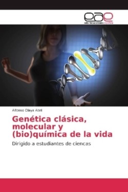 Genética clásica, molecular y (bio)química de la vida