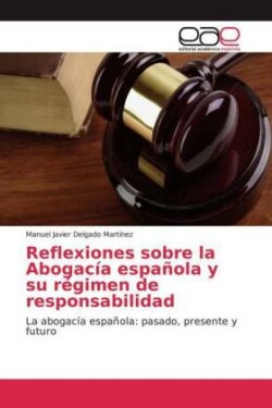 Reflexiones sobre la Abogacía española y su régimen de responsabilidad