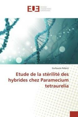 Etude de la stérilité des hybrides chez Paramecium tetraurelia