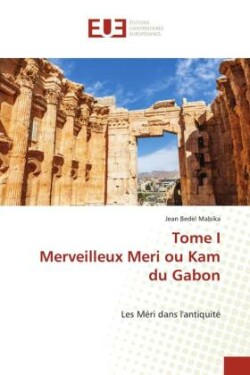 Tome I Merveilleux Meri ou Kam du Gabon