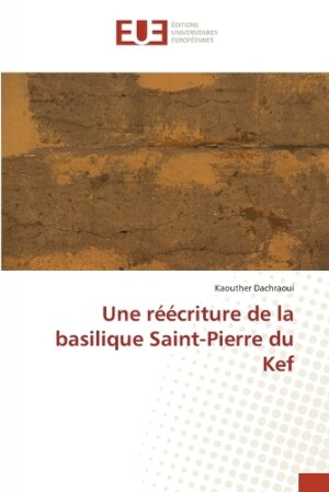 r��criture de la basilique Saint-Pierre du Kef