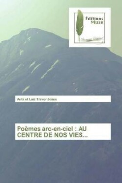 Poèmes arc-en-ciel : AU CENTRE DE NOS VIES...